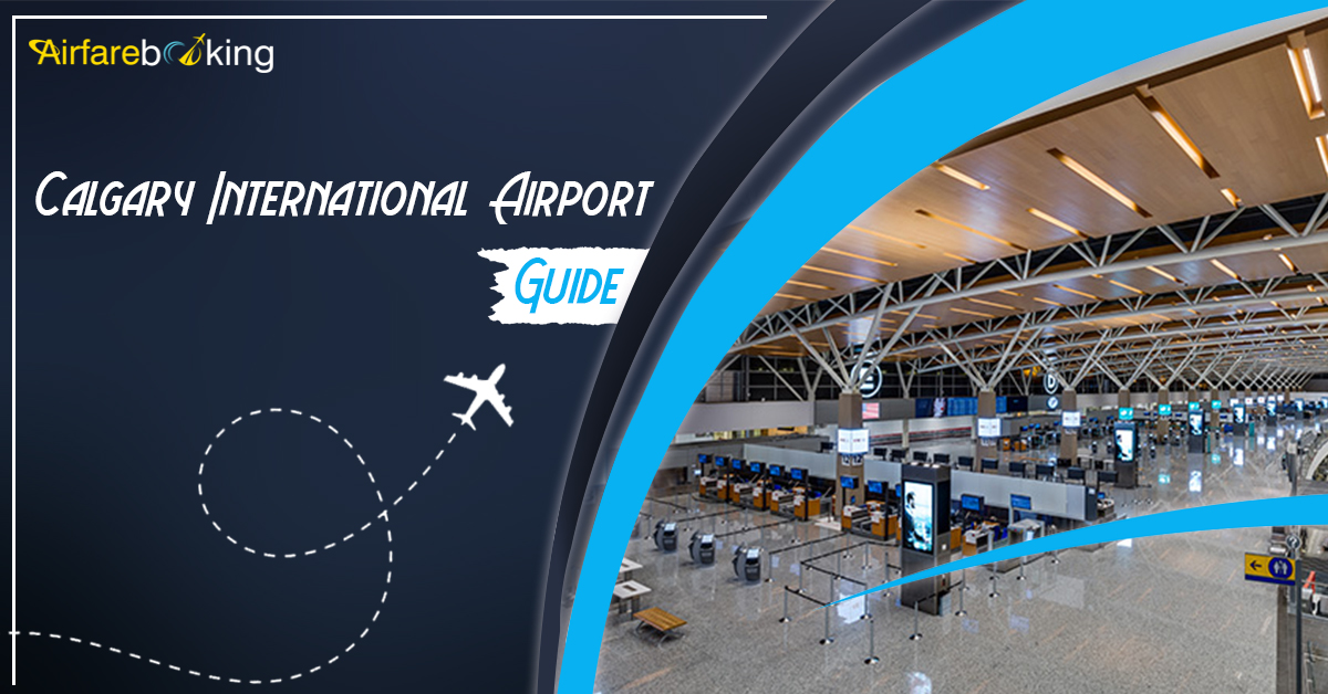 A Complete Guide to Calgary International Airport - airfarebooking.ca