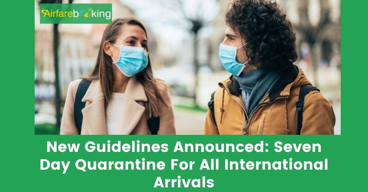 New Guidelines Announced Seven Day Quarantine For All International Arrivals