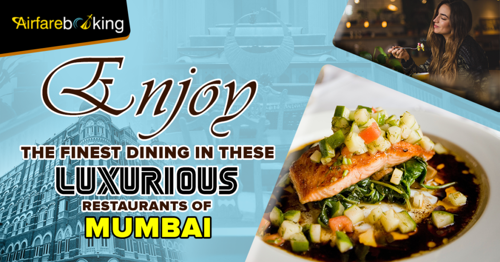 Enjoy The Finest Dining In These Luxurious Restaurants Of Mumbai