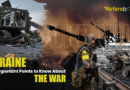 Ukraine and Important Points to Know About the War