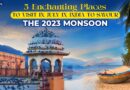 5 Enchanting Places To Visit in July in India To Savour The 2023 Monsoon