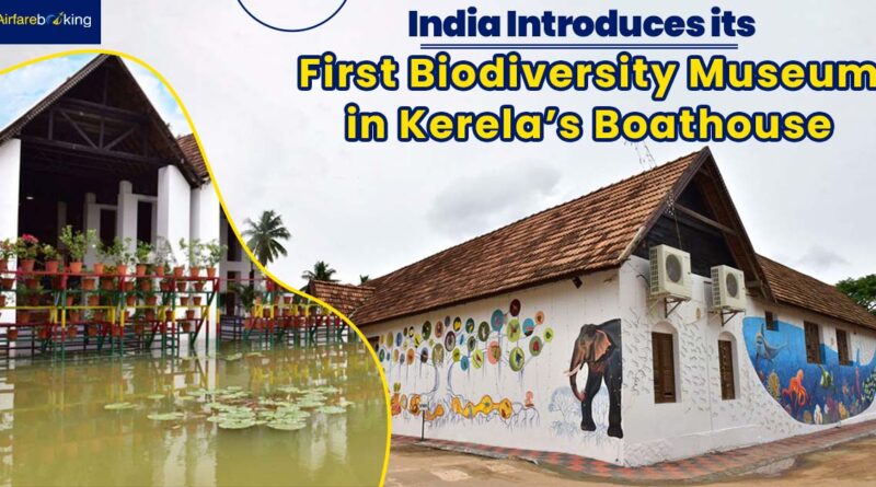 India Introduces its First Biodiversity Museum in Kerela’s Boathouse