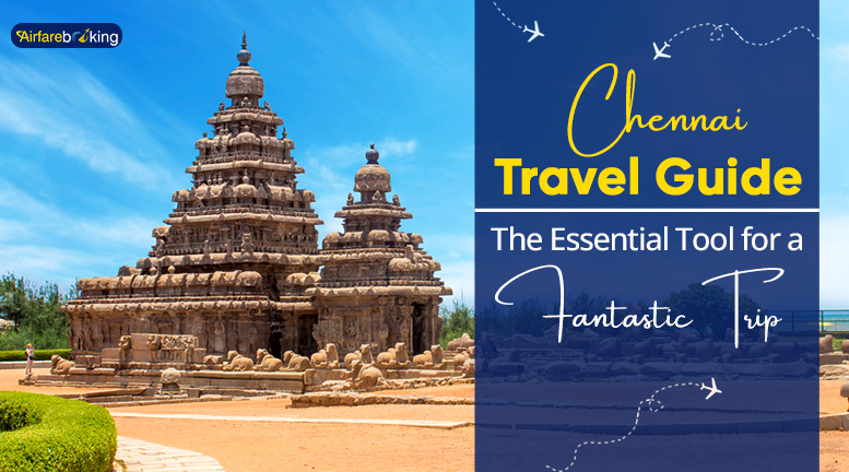 Chennai Travel Guide - The Essential Tool for a Fantastic Trip