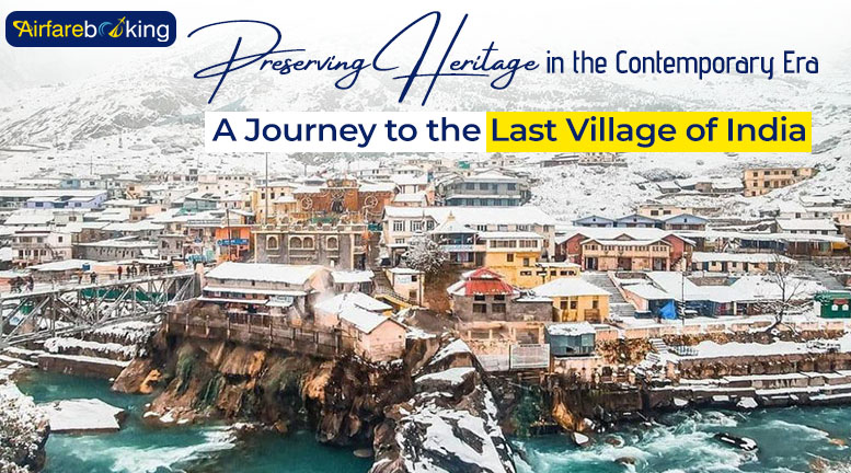 Preserving Heritage in the Contemporary Era - A Journey to the Last Village of India