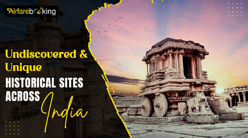 Undiscovered and Unique Historical Sites Across India