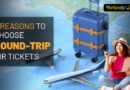 5 Reasons to Choose Round-Trip Air Tickets