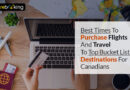 Best Times To Purchase Flights And Travel To Top Bucket List Destinations For Canadians