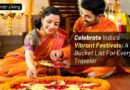 Celebrate India’s Vibrant Festivals: A Bucket List For Every