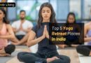 Top 5 Yoga Retreat Places in India