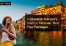 A Canadian Traveler’s Guide to Varanasi: Best Tour Packages
